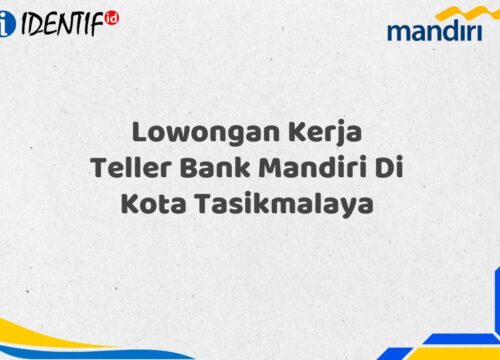 Lowongan Kerja Teller Bank Mandiri Di Kota Tasikmalaya Tahun 2025 (Segera Daftar Sebelum Terlambat)