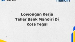 Lowongan Kerja Teller Bank Mandiri Di Kota Tegal