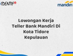Lowongan Kerja Teller Bank Mandiri Di Kota Tidore Kepulauan Tahun 2025 (Lamar Sekarang)