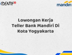 Lowongan Kerja Teller Bank Mandiri Di Kota Yogyakarta Tahun 2025 (Ayo Daftar Sekarang)