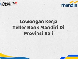 Lowongan Kerja Teller Bank Mandiri Di Provinsi Bali Tahun 2025 (Resmi)