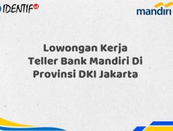 Lowongan Kerja Teller Bank Mandiri Di Provinsi DKI Jakarta Tahun 2025 (Buruan Daftar Sekarang)