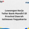 Lowongan Kerja Teller Bank Mandiri Di Provinsi Daerah Istimewa Yogyakarta Tahun 2025 (Resmi)