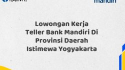 Lowongan Kerja Teller Bank Mandiri Di Provinsi Daerah Istimewa Yogyakarta Tahun 2025 (Resmi)