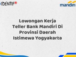 Lowongan Kerja Teller Bank Mandiri Di Provinsi Daerah Istimewa Yogyakarta Tahun 2025 (Resmi)