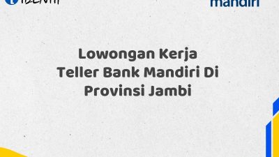 Lowongan Kerja Teller Bank Mandiri Di Provinsi Jambi