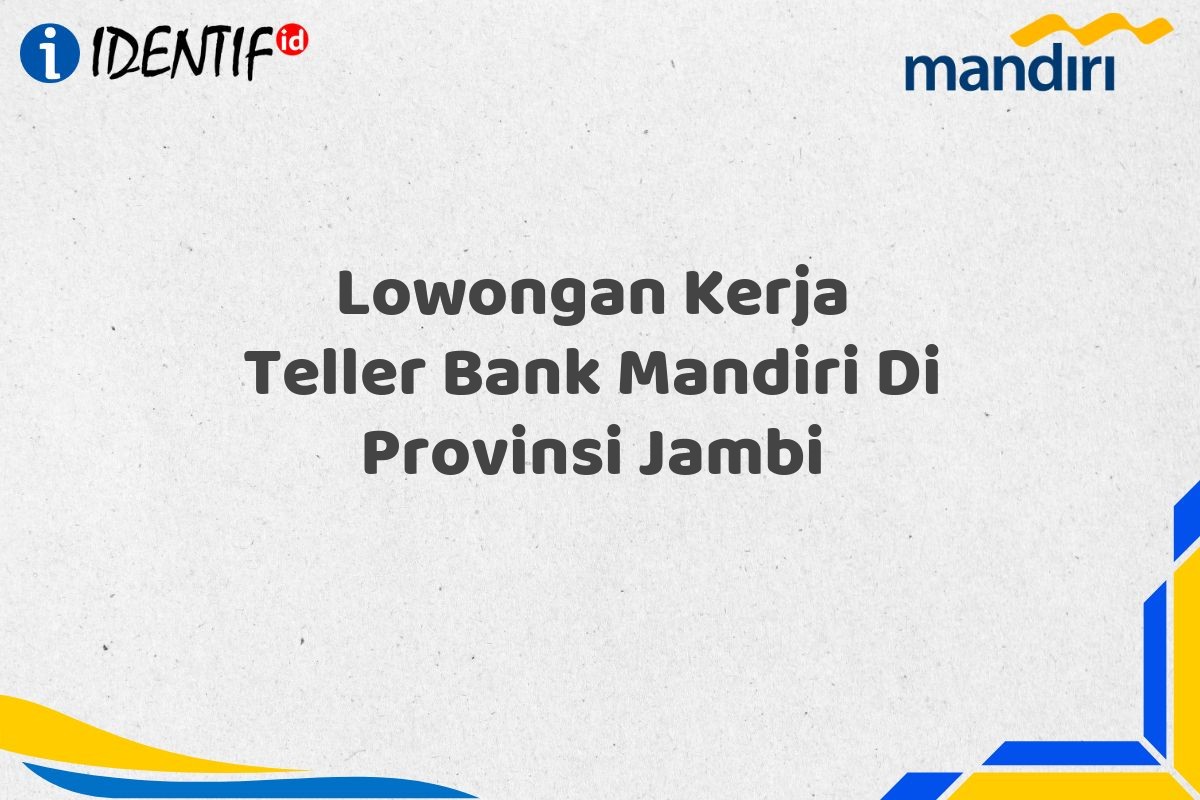 Lowongan Kerja Teller Bank Mandiri Di Provinsi Jambi