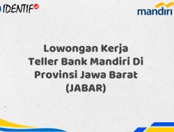Lowongan Kerja Teller Bank Mandiri Di Provinsi Jawa Barat (JABAR) Tahun 2025 (Segera Daftar Sebelum Terlambat)