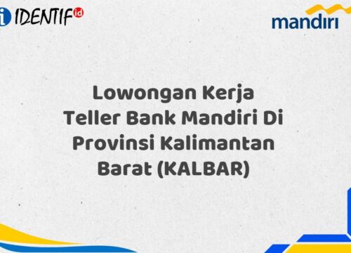 Lowongan Kerja Teller Bank Mandiri Di Provinsi Kalimantan Barat (KALBAR) Tahun 2025 (Buruan Daftar Sekarang)