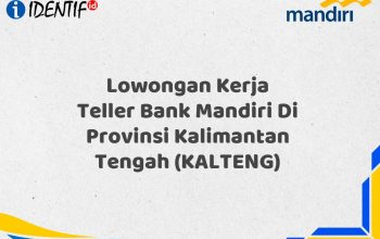 Lowongan Kerja Teller Bank Mandiri Di Provinsi Kalimantan Tengah (KALTENG)