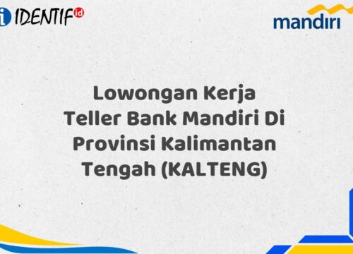 Lowongan Kerja Teller Bank Mandiri Di Provinsi Kalimantan Tengah (KALTENG) Tahun 2025 (Buruan Daftar Sekarang)