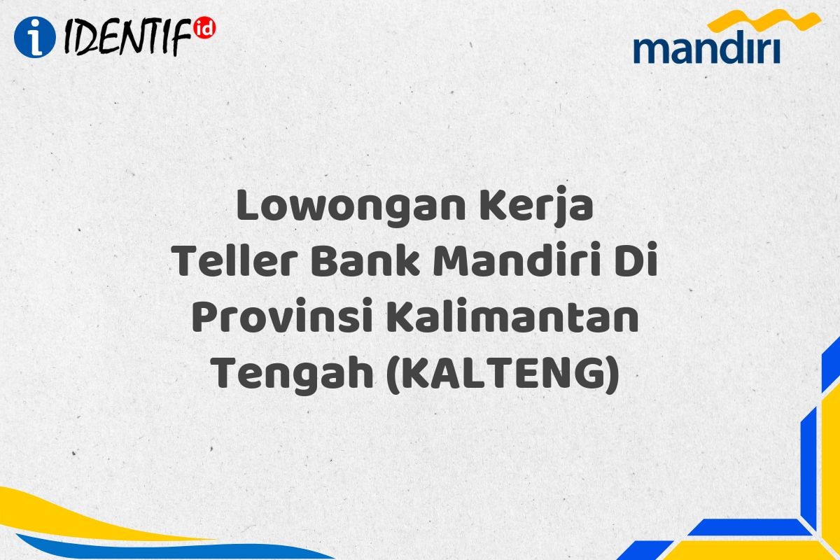 Lowongan Kerja Teller Bank Mandiri Di Provinsi Kalimantan Tengah (KALTENG)