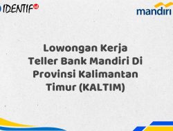 Lowongan Kerja Teller Bank Mandiri Di Provinsi Kalimantan Timur (KALTIM) Tahun 2025 (Buruan Daftar Sekarang)