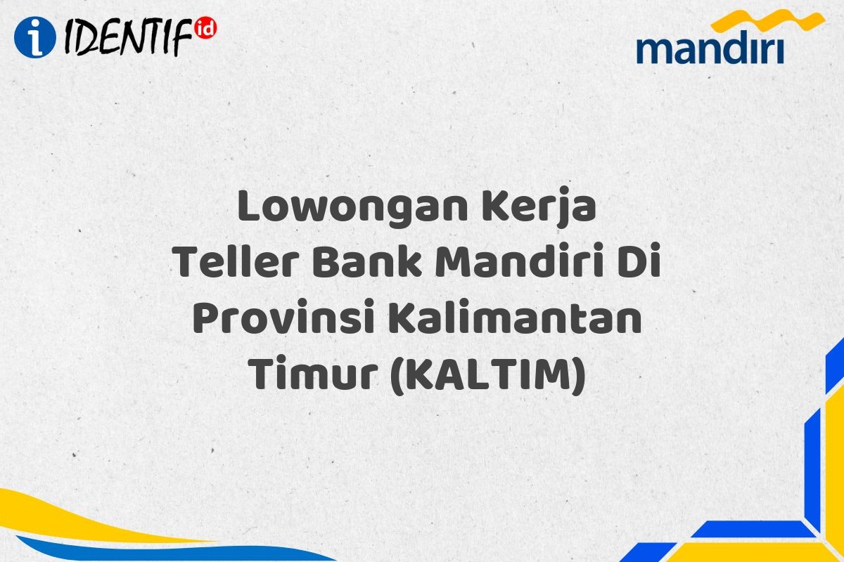 Lowongan Kerja Teller Bank Mandiri Di Provinsi Kalimantan Timur (KALTIM)