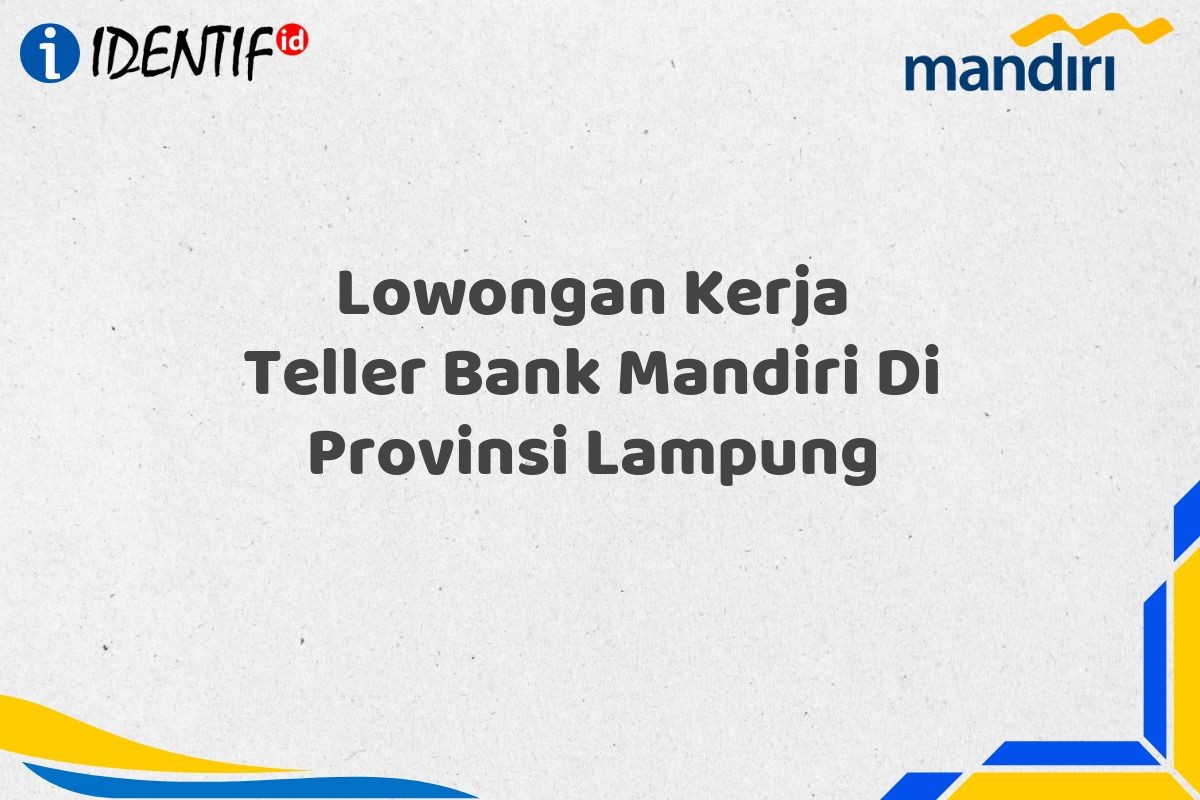 Lowongan Kerja Teller Bank Mandiri Di Provinsi Lampung