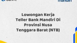 Lowongan Kerja Teller Bank Mandiri Di Provinsi Nusa Tenggara Barat (NTB)