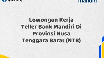 Lowongan Kerja Teller Bank Mandiri Di Provinsi Nusa Tenggara Barat (NTB)
