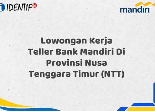 Lowongan Kerja Teller Bank Mandiri Di Provinsi Nusa Tenggara Timur (NTT) Tahun 2025 (Apply Now)