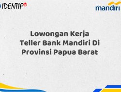 Lowongan Kerja Teller Bank Mandiri Di Provinsi Papua Barat Tahun 2025 (Resmi)