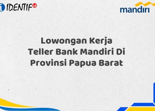 Lowongan Kerja Teller Bank Mandiri Di Provinsi Papua Barat Tahun 2025 (Resmi)