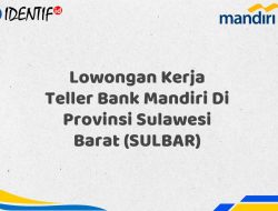 Lowongan Kerja Teller Bank Mandiri Di Provinsi Sulawesi Barat (SULBAR) Tahun 2025 (Buruan Daftar Sekarang)