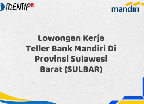 Lowongan Kerja Teller Bank Mandiri Di Provinsi Sulawesi Barat (SULBAR) Tahun 2025 (Daftar Sekarang)