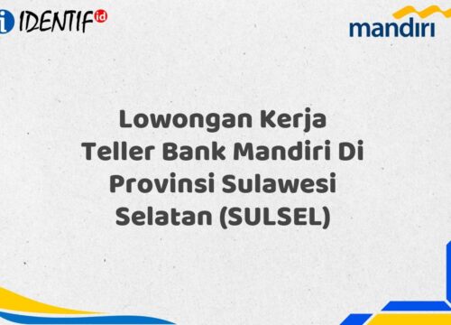 Lowongan Kerja Teller Bank Mandiri Di Provinsi Sulawesi Selatan (SULSEL) Tahun 2025 (Ayo Daftar Sekarang)
