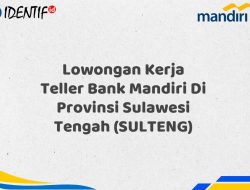 Lowongan Kerja Teller Bank Mandiri Di Provinsi Sulawesi Tengah (SULTENG) Tahun 2025 (Yang Wajib Anda Ketahui)