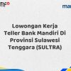 Lowongan Kerja Teller Bank Mandiri Di Provinsi Sulawesi Tenggara (SULTRA) Tahun 2025 (Lamar Sekarang)
