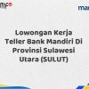 Lowongan Kerja Teller Bank Mandiri Di Provinsi Sulawesi Utara (SULUT) Tahun 2025 (Daftar Sekarang)