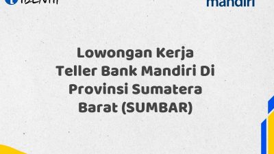 Lowongan Kerja Teller Bank Mandiri Di Provinsi Sumatera Barat (SUMBAR)