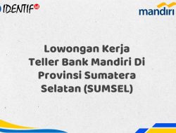 Lowongan Kerja Teller Bank Mandiri Di Provinsi Sumatera Selatan (SUMSEL) Tahun 2025 (Ayo Daftar Sekarang)