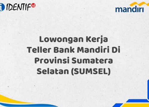 Lowongan Kerja Teller Bank Mandiri Di Provinsi Sumatera Selatan (SUMSEL) Tahun 2025 (Ayo Daftar Sekarang)