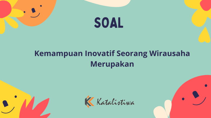 Kemampuan inovatif seorang wirausaha merupakan