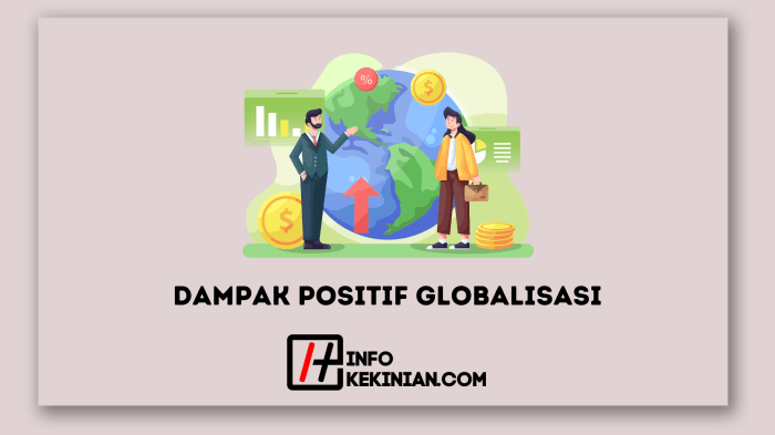 Dampak positif dari adanya globalisasi adalah