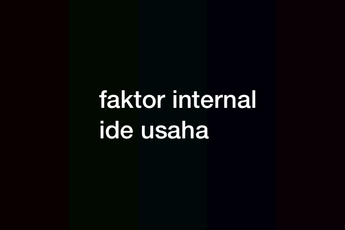 Berikut faktor internal dalam pemunculan ide usaha kecuali