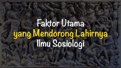 Faktor Utama yang Mendorong Lahirnya Ilmu Sosiologi Adalah Perubahan Sosial dan Revolusi