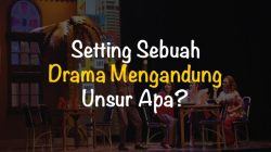 Setting Drama Unsur-Unsur yang Membentuk Cerita