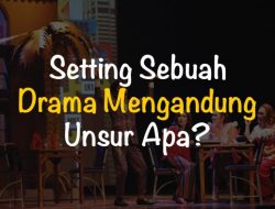 Setting Drama Unsur-Unsur yang Membentuk Cerita
