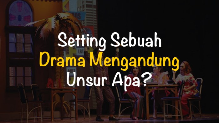 Setting sebuah drama mengandung unsur
