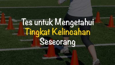 Untuk mengetahui tingkat kelincahan seseorang biasanya diberikan tes dengan