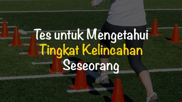 Untuk mengetahui tingkat kelincahan seseorang biasanya diberikan tes dengan