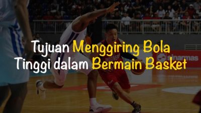Tujuan Menggiring Bola Tinggi dalam Bola Basket Strategi dan Teknik