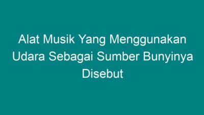Tidak Semua Bunyi Dapat Dikatakan Sebagai Musik Karena Kriteria Tertentu