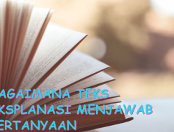 Memahami Teks Eksplanasi untuk Menjawab Pertanyaan