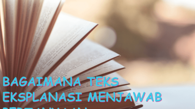 Teks eksplanasi ditulis untuk menjawab pertanyaan