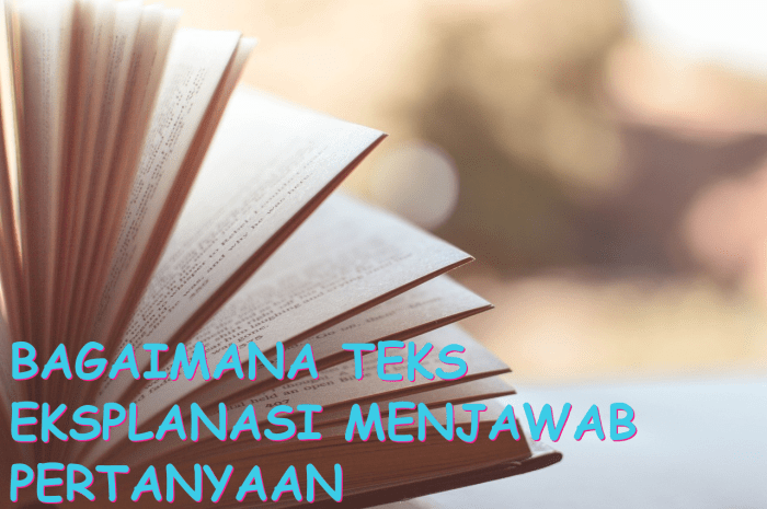 Teks eksplanasi ditulis untuk menjawab pertanyaan
