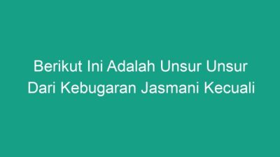 Berikut Ini Adalah Unsur-Unsur Kebugaran Jasmani Kecuali  Identifikasi dan Pemahaman