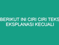 Berikut Ini Ciri-Ciri Teks Eksplanasi Kecuali  Pemahaman Komprehensif