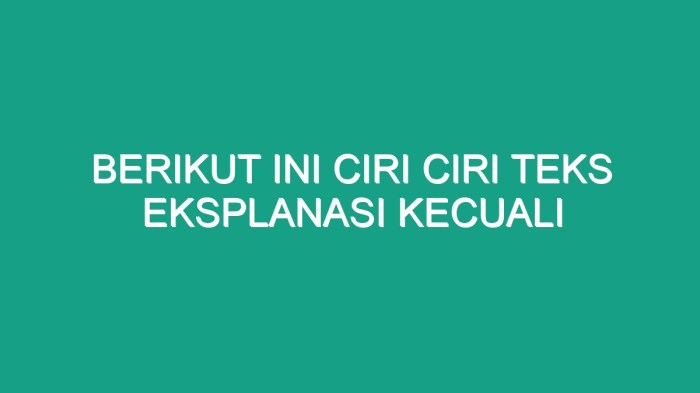 Berikut ini ciri ciri teks eksplanasi kecuali